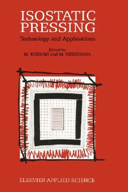 Isostatic Pressing: Technology and Applications by M. Koizumi