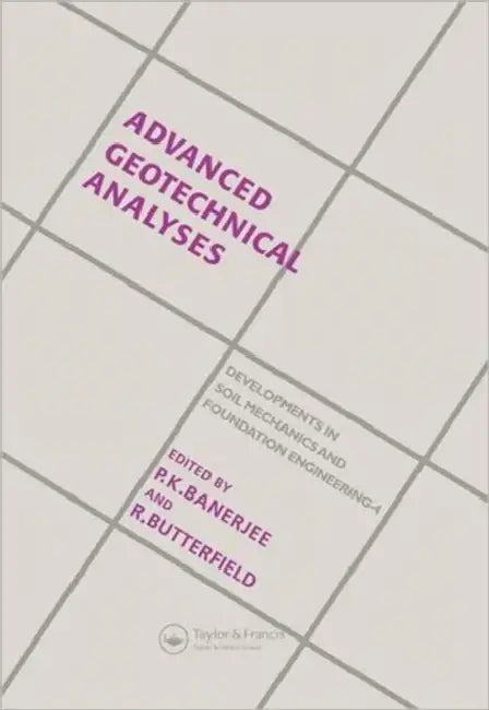 Advanced Geotechnical Analyses: Developments in Soil Mechanics and Foundation Engineering - 4 by P. K. Banerjee