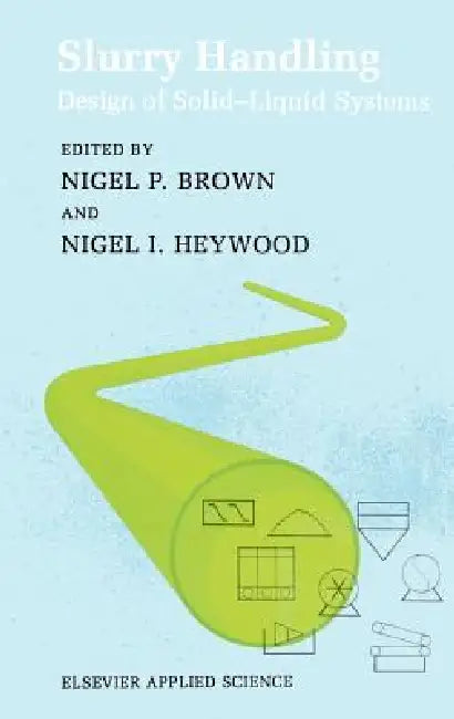 Slurry Handling: Design of Solid-Liquid Systems by N. P. Brown, N. I. Heywood