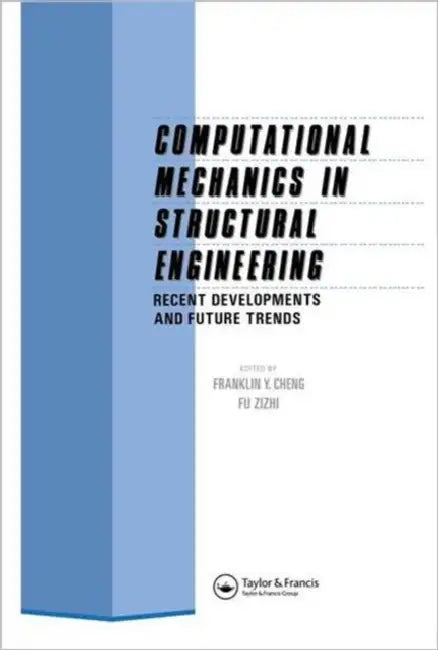 Computational Mechanics in Structural Engineering: Recent developments and future trends by F.Y. Cheng