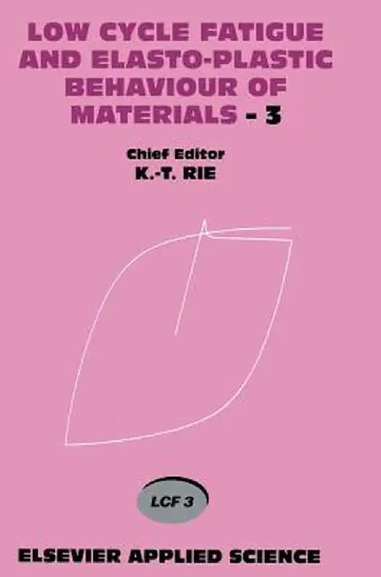 Low Cycle Fatigue and Elasto-Plastic Behaviour of Materials--3: Volume 3 by K. T. Rie
