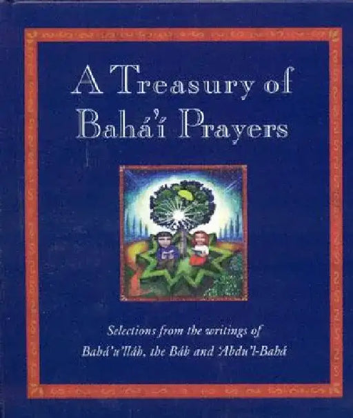 A Treasury of Bahai Prayers: Selections from the Writings of Baha'u'llah, the Bab and 'abdu'l-Baha by Juliet Mabey