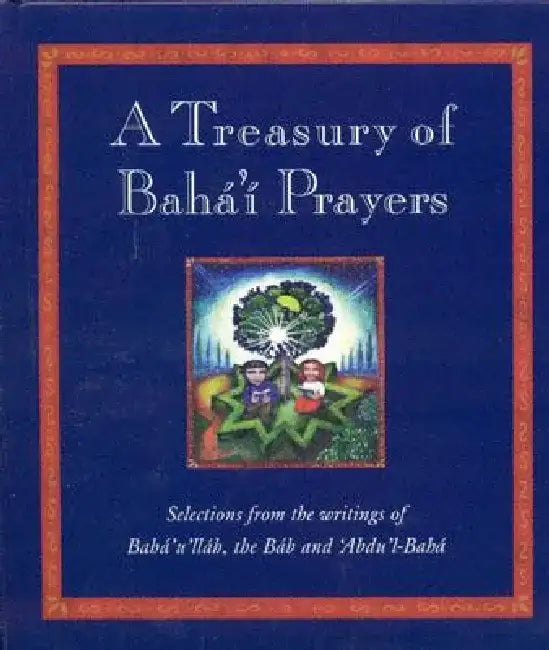 A Treasury of Bahai Prayers: Selections from the Writings of Baha'u'llah, the Bab and 'abdu'l-Baha by Juliet Mabey