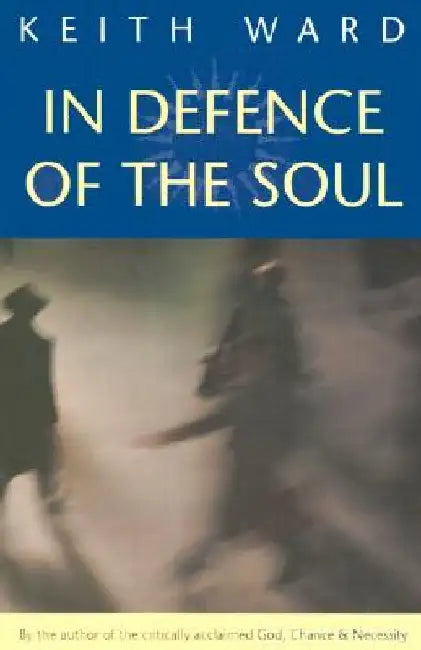 In Defence of the Soul by Keith Ward