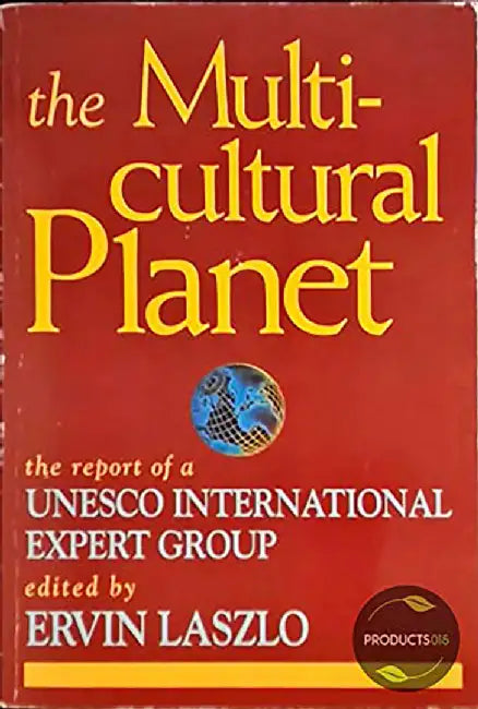 The Multicultural Planet: The Report of a Unesco International Expert Group by Ervin Laszlo
