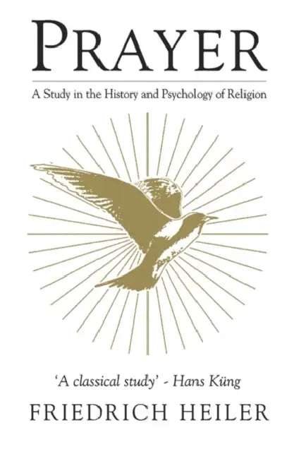 Prayer: A Study in the History and Psychology of Religion by Friedrich Heiler