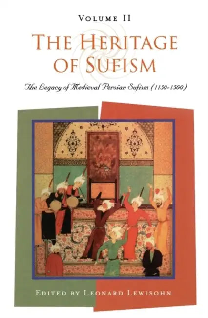 The Heritage of Sufism: The Legacy of Medieval Persian Sufism (1150-1500) v.2 by Leonard Lewisohn