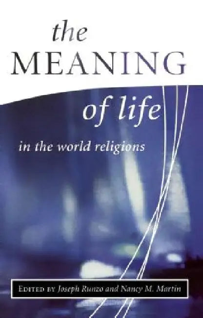 The Meaning of Life in the World Religions by Martin, Nancy