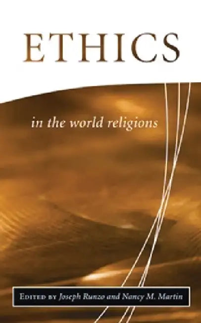 Ethics in the World Religions by Joseph Runzo, Nancy M. Martin