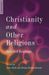 Christianity and Other Religions: Selected Readings by John H. Hick, Brian Hebblethwaite