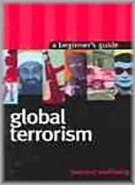 Global Terrorism: A Beginner's Guide by Leonard Weinberg