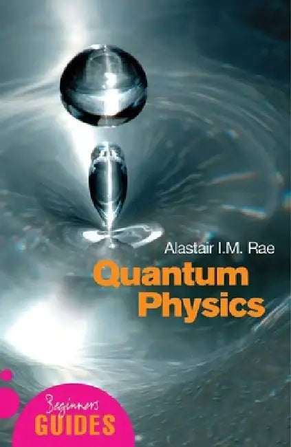 Quantum Physics: A Beginner's Guide by Alistair I. M. Rae