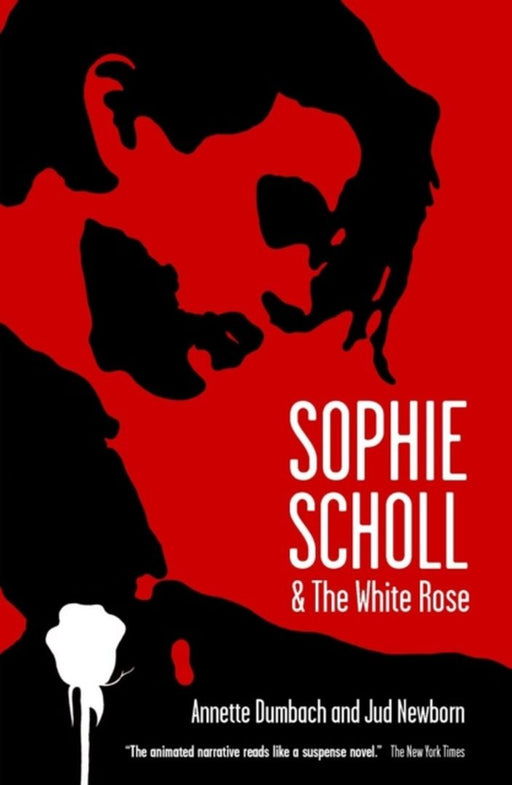 Sophie Scholl And The White Rose by Annette Dumbach, Jud Newborn