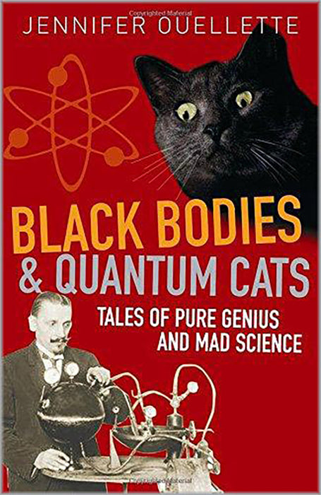 Black Bodies And Quantum Cats: Tales of Pure Genius and Mad Science