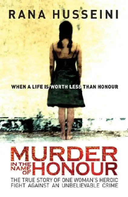 Murder in the Name of Honor: The True Story of One Woman's Heroic Fight Against an Unbelievable Crime by Rana Husseini