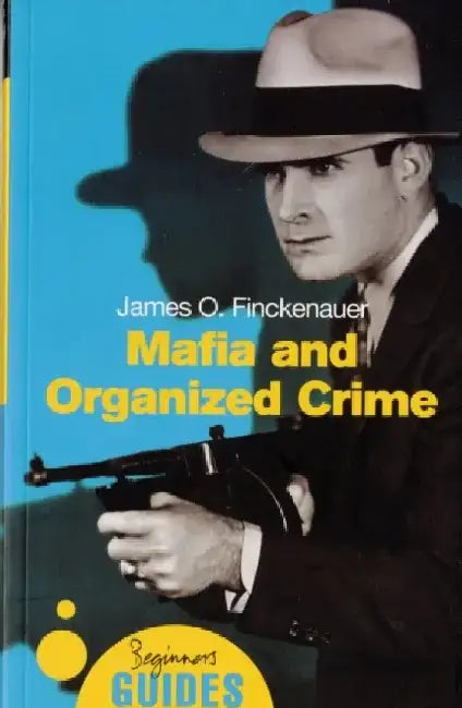 Mafia and Organized Crime: A Beginner's Guide by James O. Finckenauer