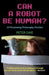 Can a Robot Be Human?: 33 Perplexing Philosophy Puzzles by Peter Cave