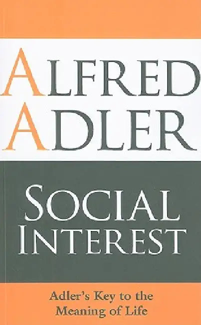 Social Interest: Adler's Key to the Meaning of Life by Alfred Adler, Colin Brett, Seamus Barry