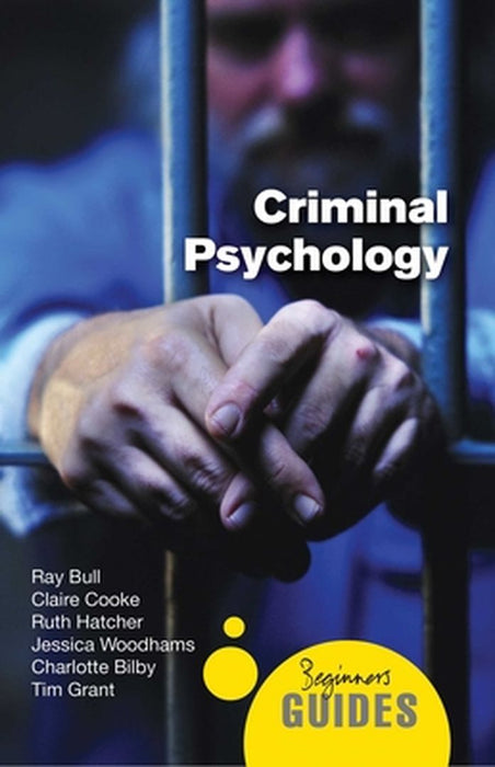 Criminal Psychology: A Beginner's Guide by Ray Bull