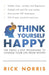 Think Yourself Happy: The Simple 6-Step Programme to Change Your Life from Within by Rick Norris