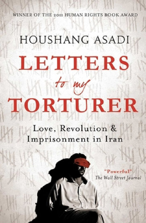 Letters to My Torturer: Love, Revolution, and Imprisonment in Iran by Houshand Asadi