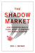 The Shadow Market: How Sovereign Wealth Funds Secretly Dominate the Global Economy by Eric J. Weiner