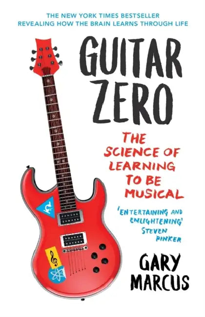 Guitar Zero: The Science of Learning to be Musical by Gary Marcus