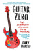 Guitar Zero: The Science of Learning to be Musical by Gary Marcus