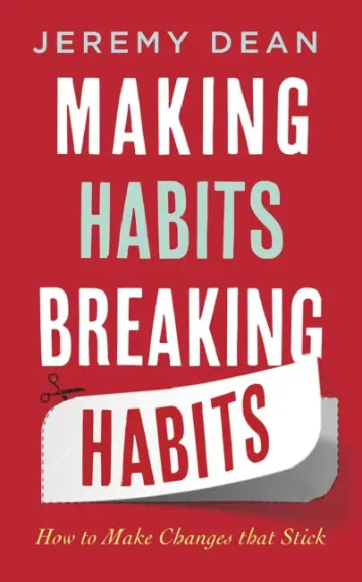 Making Habits, Breaking Habits: How to Make Changes that Stick by Jeremy Dean