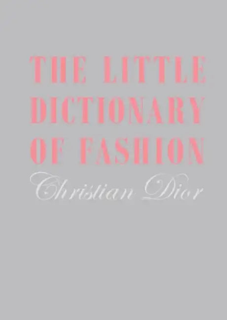 The Little Dictionary of Fashion by Christian Dior