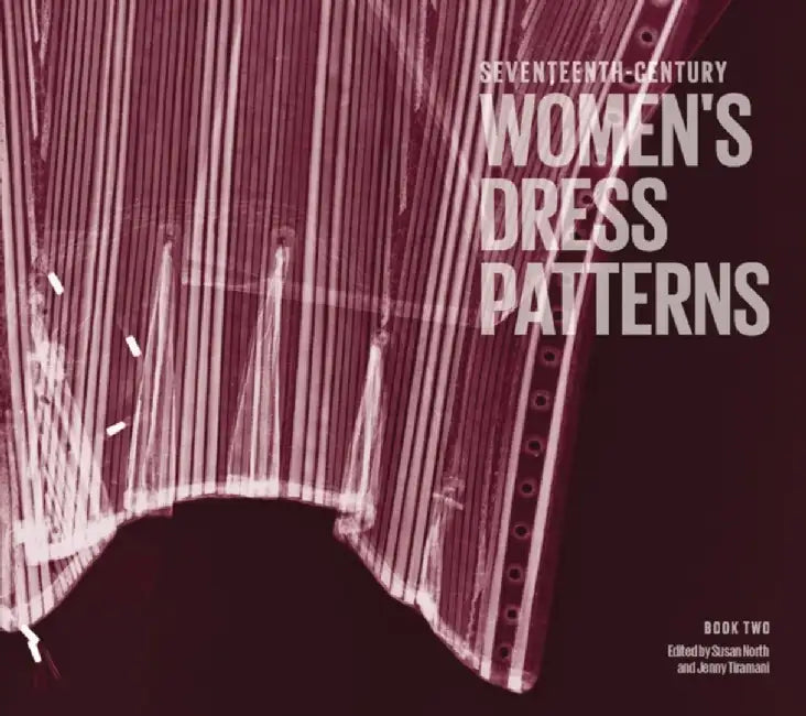 Seventeenth-Century Women's Dress Patterns, Book Two by Jenny Tiramani