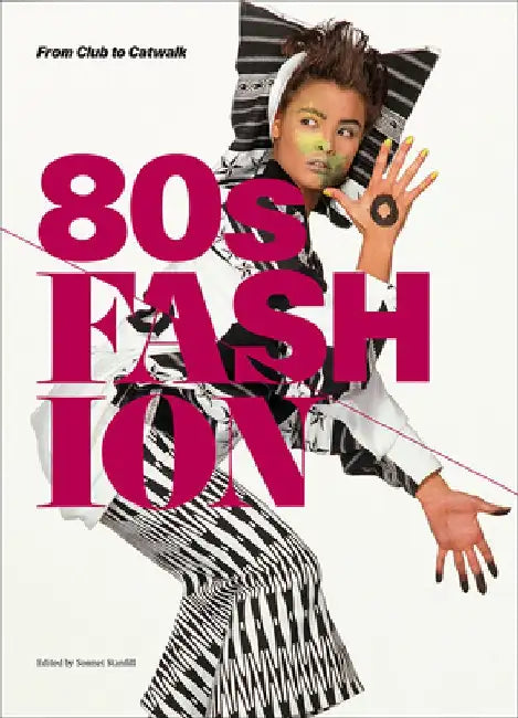 80s Fashion: From Club to Catwalk by Sonnet Stanfill