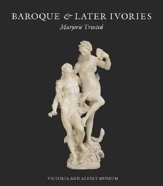 Baroque & Later Ivories by Marjorie Trusted