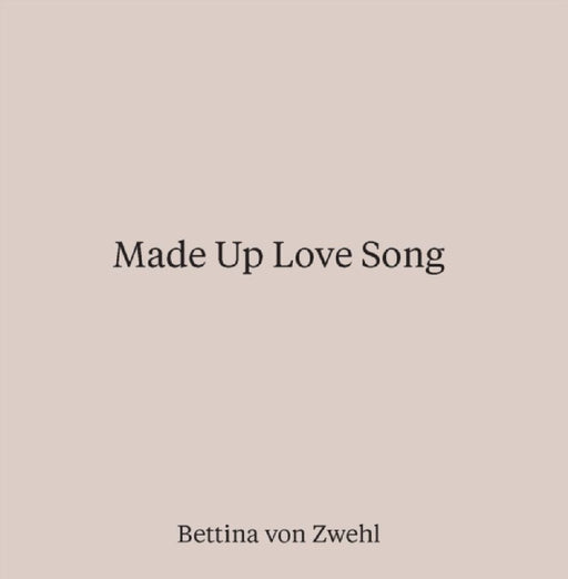 Made Up Love Song by Bettina von Zwehl