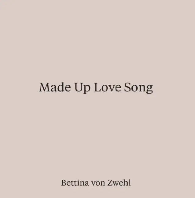 Made Up Love Song by Bettina von Zwehl