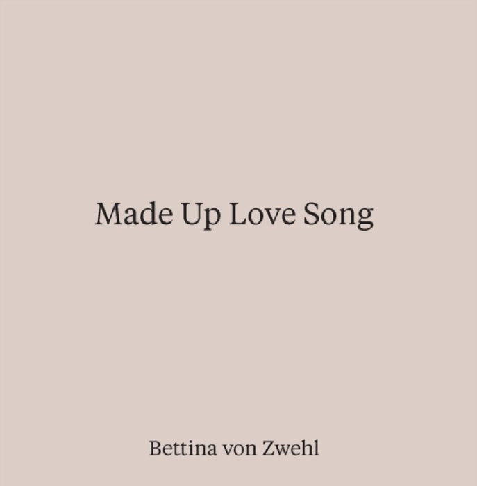 Made Up Love Song by Bettina von Zwehl