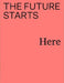 The Future Starts Here by Rory Hyde