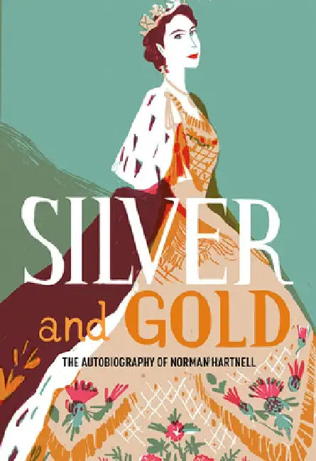 Silver and Gold: The Autobiography of Norman Hartnell by Norman Hartnell