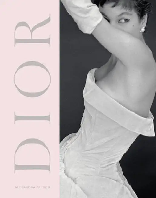 Dior: A New Look, a New Enterprise (1947-57) by Alexandra Palmer