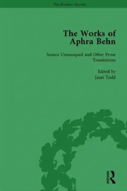 The Works of Aphra Behn: v. 4: Seneca Unmask'd and Other Prose Translated by Janet Todd