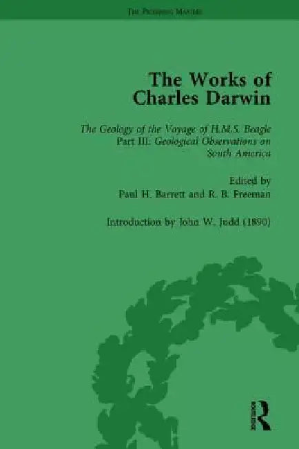 The Works of Charles Darwin: Geological Observations on South America (1846) (with the Critical Introduction by J.W. Judd, 1890) by Barrett Paul H