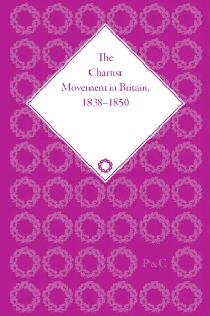 Chartist Movement in Britain, 1838-1856 by Claeys Gregory
