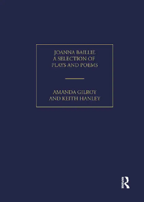 Joanna Baillie: A Selection of Plays and Poems by Amanda Gilroy