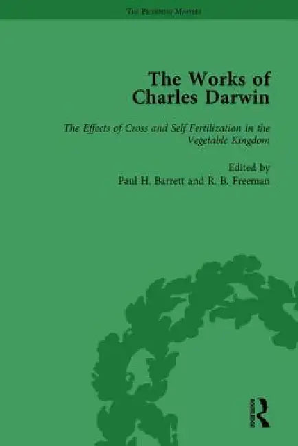 The Works of Charles Darwin:The Effects of Cross and Self Fertilisation in the Vegetable Kingdom (1878) by Barrett Paul H