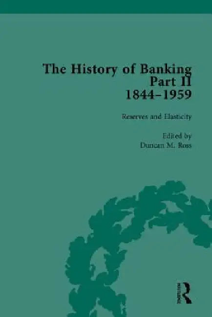 The History of Banking II, 1844-1959 by Duncan M. Ross