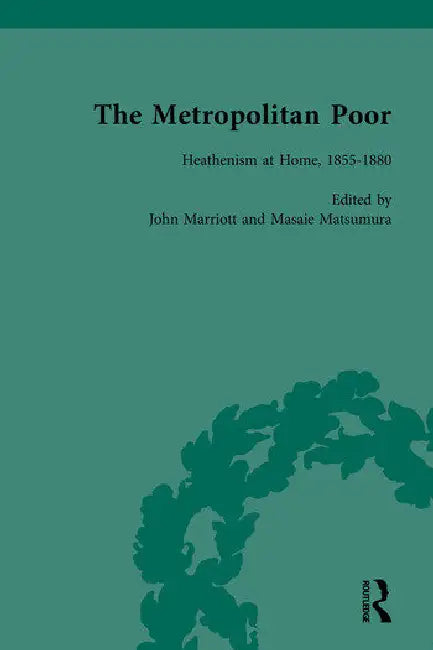 The Metropolitan Poor: Semifactual Accounts, 1795-1910 by Marriott John