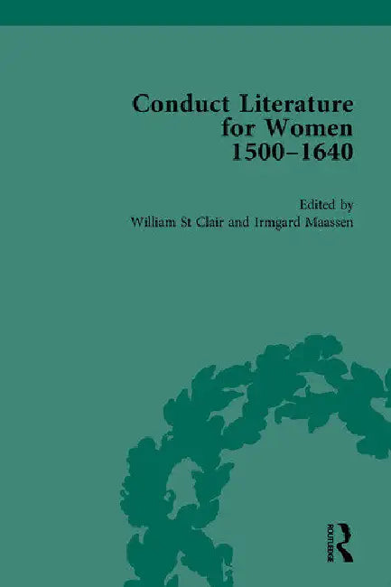 Conduct Literature for Women, Part I, 1540-1640 by St Clair William