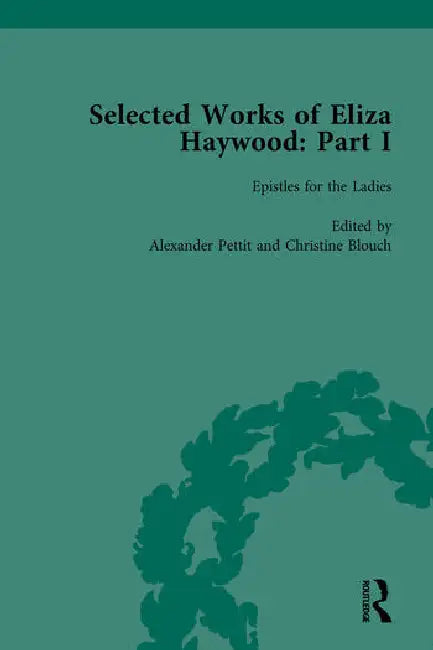Selected Works of Eliza Haywood, Part I by Pettit Alex