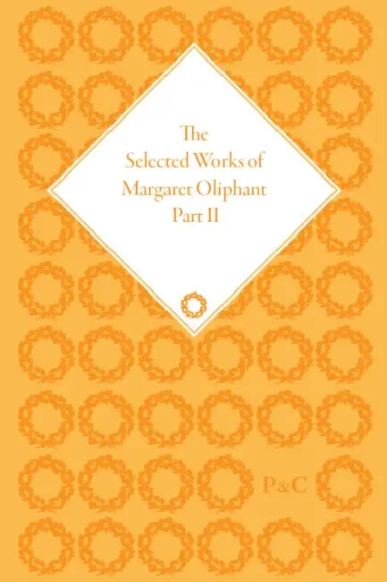 The Selected Works of Margaret Oliphant, Part II: Literary Criticism, Autobiography, Biography and Historical Writing by Broughton Trev Lynn