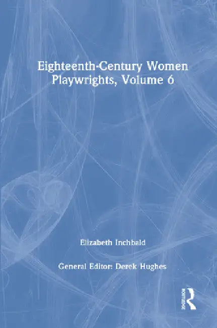 Eighteenth-Century Women Playwrights by Derek Hughes